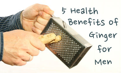 5 Health Benefits of Ginger for Men